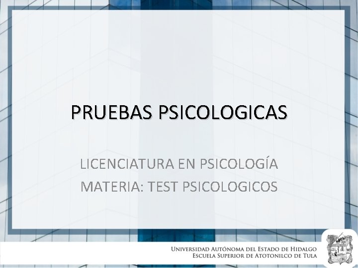 PRUEBAS PSICOLOGICAS LICENCIATURA EN PSICOLOGÍA MATERIA: TEST PSICOLOGICOS 