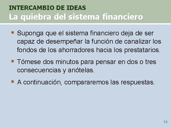 INTERCAMBIO DE IDEAS La quiebra del sistema financiero § Suponga que el sistema financiero