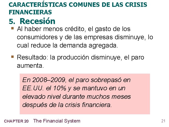 CARACTERÍSTICAS COMUNES DE LAS CRISIS FINANCIERAS 5. Recesión § Al haber menos crédito, el