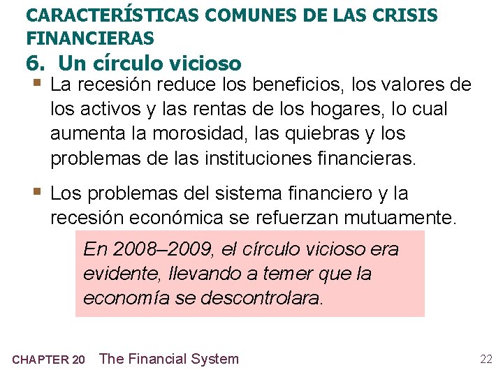 CARACTERÍSTICAS COMUNES DE LAS CRISIS FINANCIERAS 6. Un círculo vicioso § La recesión reduce