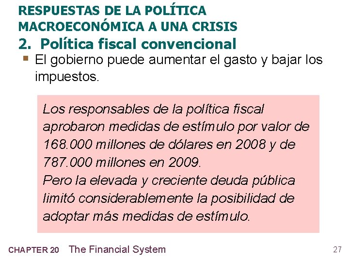 RESPUESTAS DE LA POLÍTICA MACROECONÓMICA A UNA CRISIS 2. Política fiscal convencional § El