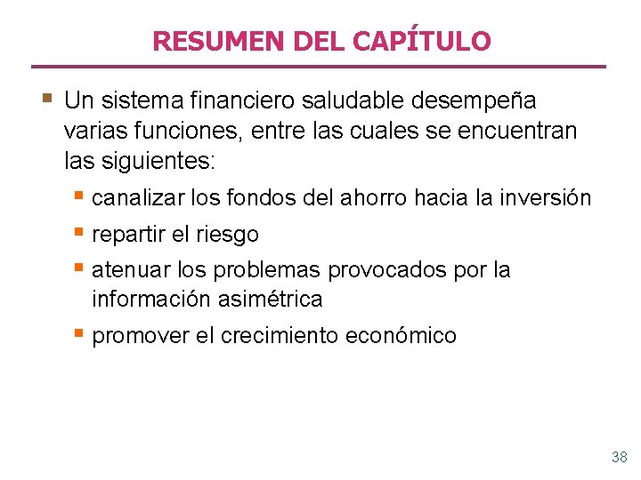RESUMEN DEL CAPÍTULO § Un sistema financiero saludable desempeña varias funciones, entre las cuales
