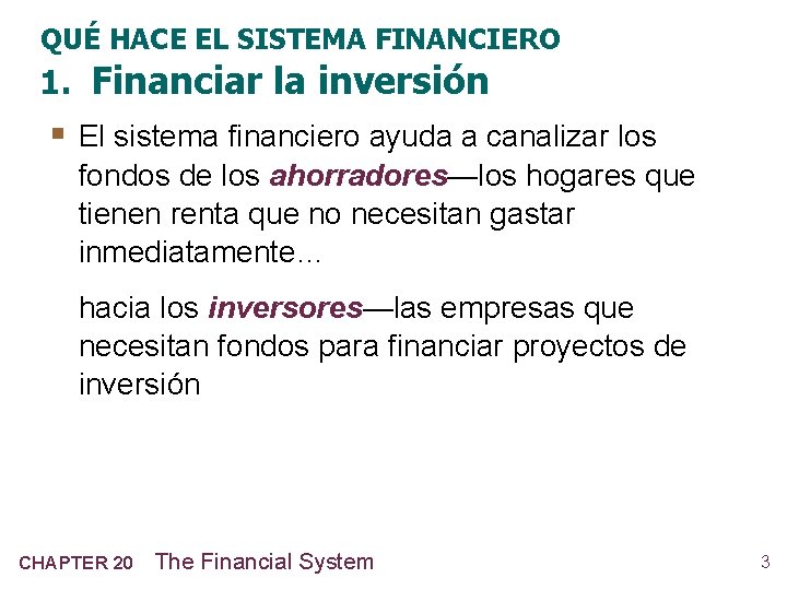 QUÉ HACE EL SISTEMA FINANCIERO 1. Financiar la inversión § El sistema financiero ayuda