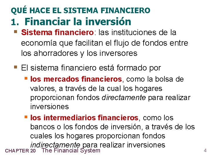 QUÉ HACE EL SISTEMA FINANCIERO 1. Financiar la inversión § Sistema financiero: las instituciones