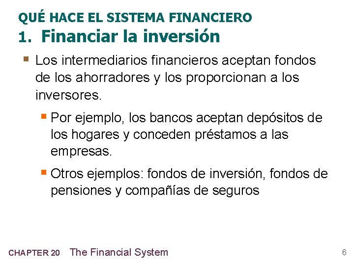 QUÉ HACE EL SISTEMA FINANCIERO 1. Financiar la inversión § Los intermediarios financieros aceptan