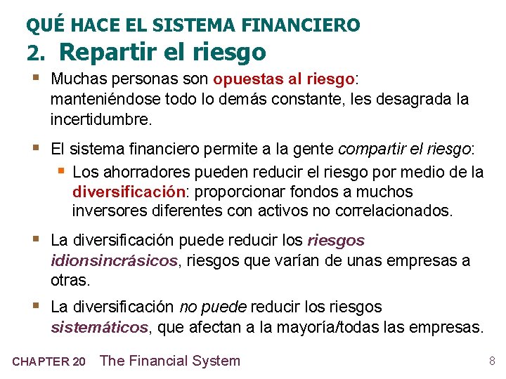 QUÉ HACE EL SISTEMA FINANCIERO 2. Repartir el riesgo § Muchas personas son opuestas