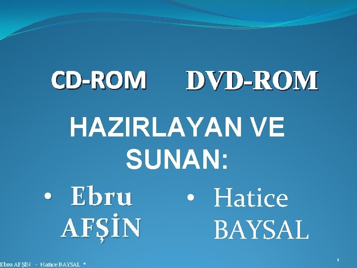 CD-ROM DVD-ROM HAZIRLAYAN VE SUNAN: • Ebru • Hatice AFŞİN BAYSAL Ebru AFŞİN -