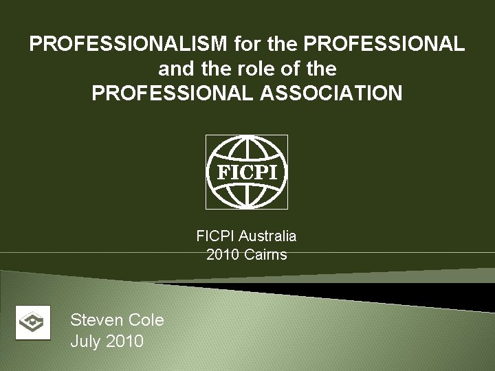 PROFESSIONALISM for the PROFESSIONAL and the role of the PROFESSIONAL ASSOCIATION FICPI Australia 2010 PROFESSIONALISM for the PROFESSIONAL and the role of the PROFESSIONAL ASSOCIATION FICPI Australia 2010