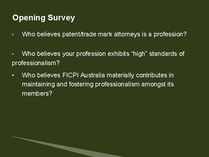 Opening Survey • Who believes patent/trade mark attorneys is a profession? Who believes your Opening Survey • Who believes patent/trade mark attorneys is a profession? Who believes your