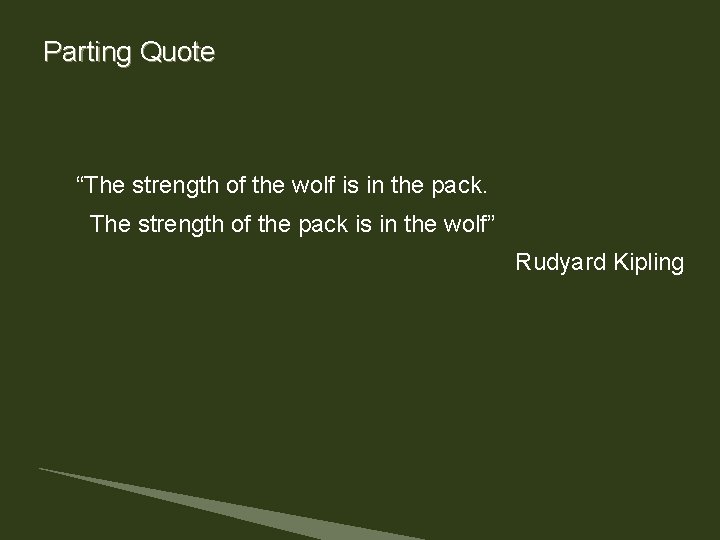 Parting Quote “The strength of the wolf is in the pack. The strength of Parting Quote “The strength of the wolf is in the pack. The strength of