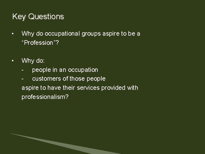 Key Questions • Why do occupational groups aspire to be a “Profession”? • Why Key Questions • Why do occupational groups aspire to be a “Profession”? • Why