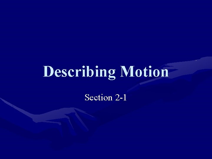 Describing Motion Section 2 -1 