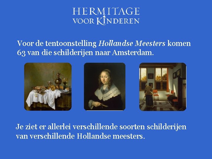 Voor de tentoonstelling Hollandse Meesters komen 63 van die schilderijen naar Amsterdam. Je ziet