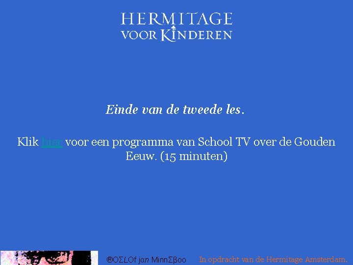 Einde van de tweede les. Klik hier voor een programma van School TV over