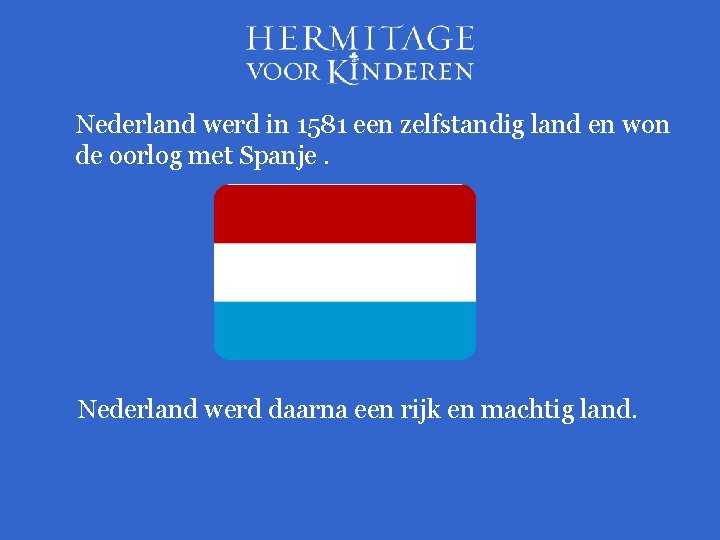 Nederland werd in 1581 een zelfstandig land en won de oorlog met Spanje. Nederland