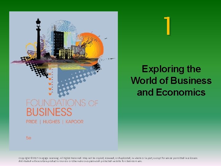 1 Exploring the World of Business and Economics Copyright © 2017 Cengage Learning. All