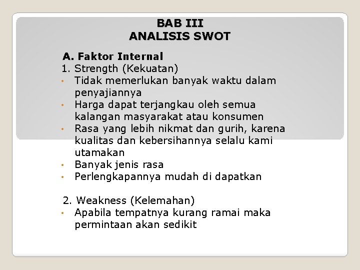 BAB III ANALISIS SWOT A. Faktor Internal 1. Strength (Kekuatan) • Tidak memerlukan banyak