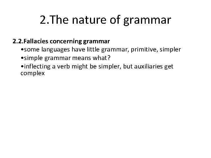 2. The nature of grammar 2. 2. Fallacies concerning grammar • some languages have