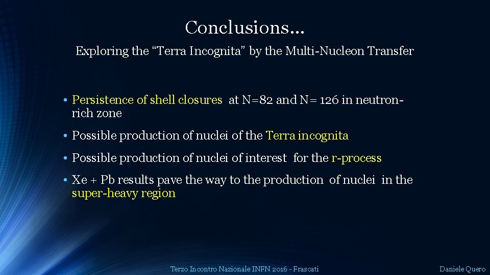 Conclusions… Exploring the “Terra Incognita” by the Multi-Nucleon Transfer • Persistence of shell closures