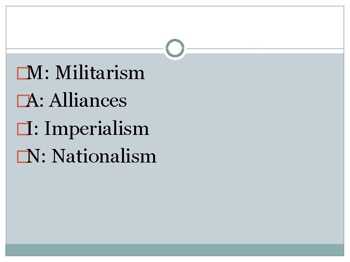 �M: Militarism �A: Alliances �I: Imperialism �N: Nationalism 