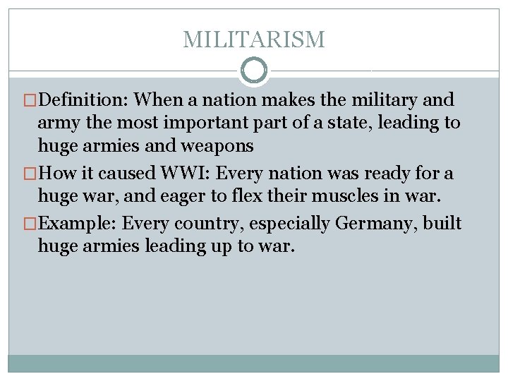 MILITARISM �Definition: When a nation makes the military and army the most important part