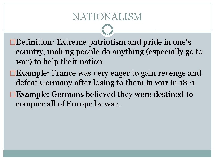 NATIONALISM �Definition: Extreme patriotism and pride in one’s country, making people do anything (especially