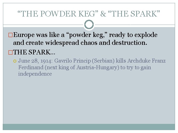 “THE POWDER KEG” & “THE SPARK” �Europe was like a “powder keg, ” ready “THE POWDER KEG” & “THE SPARK” �Europe was like a “powder keg, ” ready