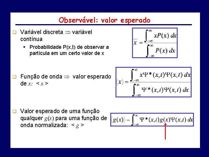 Observável: valor esperado q Variável discreta variável contínua § Probabilidade P(x, t) de observar