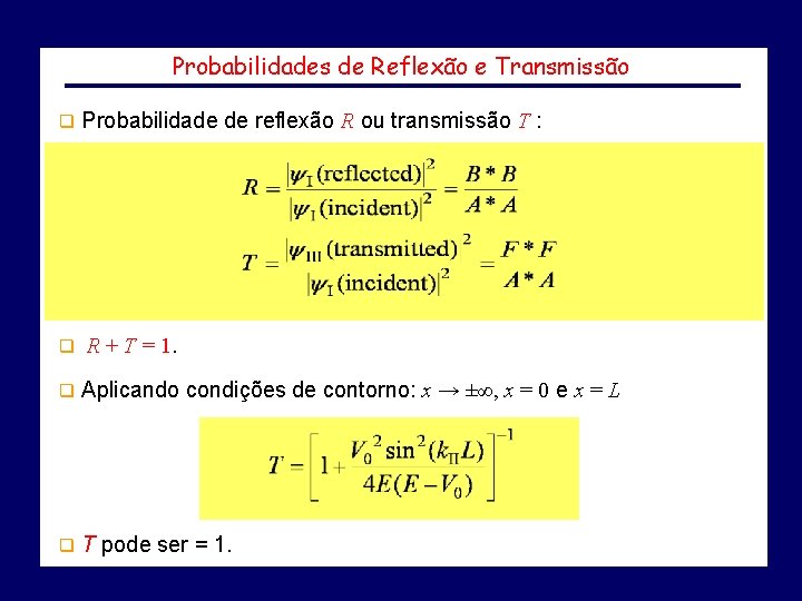 Probabilidades de Reflexão e Transmissão q Probabilidade de reflexão R ou transmissão T :
