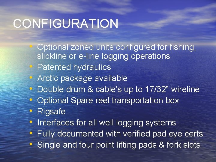 CONFIGURATION • Optional zoned units configured for fishing, • • slickline or e-line logging
