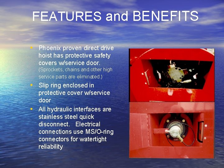 FEATURES and BENEFITS • Phoenix proven direct drive hoist has protective safety covers w/service