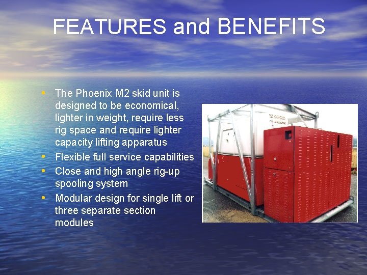 FEATURES and BENEFITS • The Phoenix M 2 skid unit is • • •