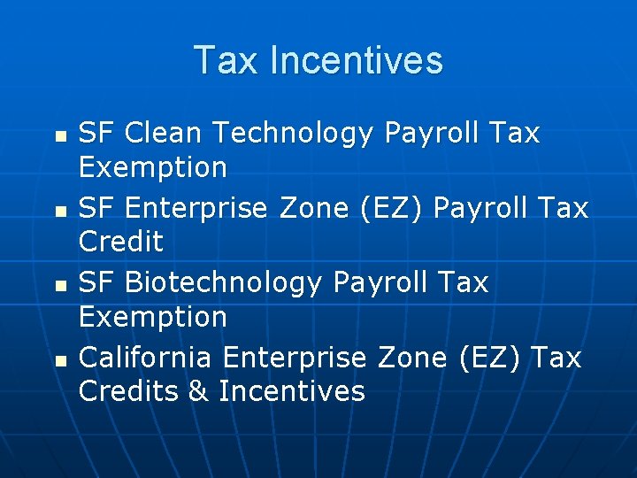 Tax Incentives n n SF Clean Technology Payroll Tax Exemption SF Enterprise Zone (EZ)