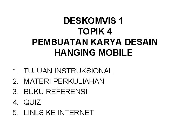 DESKOMVIS 1 TOPIK 4 PEMBUATAN KARYA DESAIN HANGING MOBILE 1. 2. 3. 4. 5.