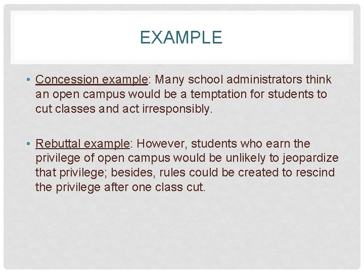EXAMPLE • Concession example: Many school administrators think an open campus would be a