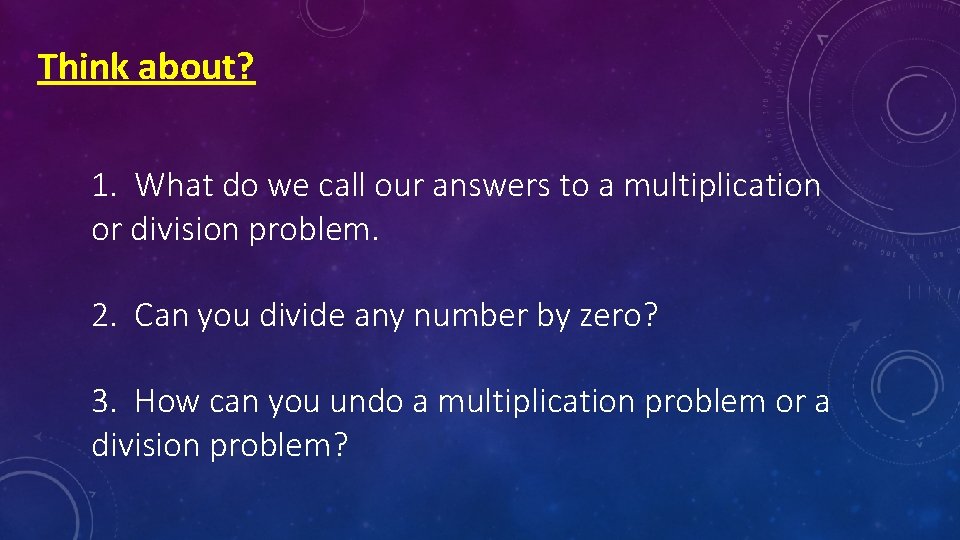 Think about? 1. What do we call our answers to a multiplication or division