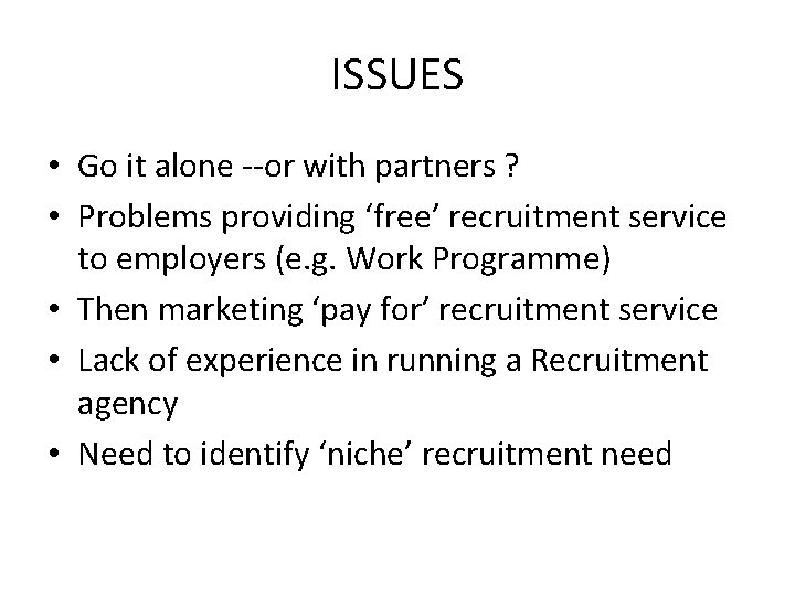 ISSUES • Go it alone --or with partners ? • Problems providing ‘free’ recruitment