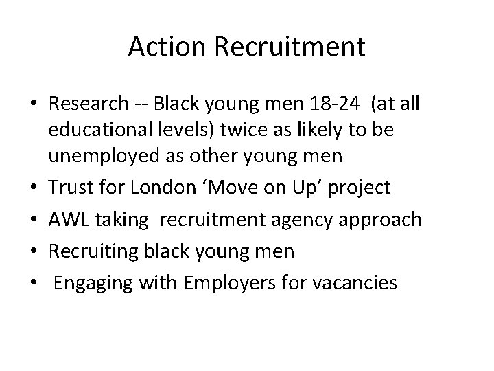 Action Recruitment • Research -- Black young men 18 -24 (at all educational levels)