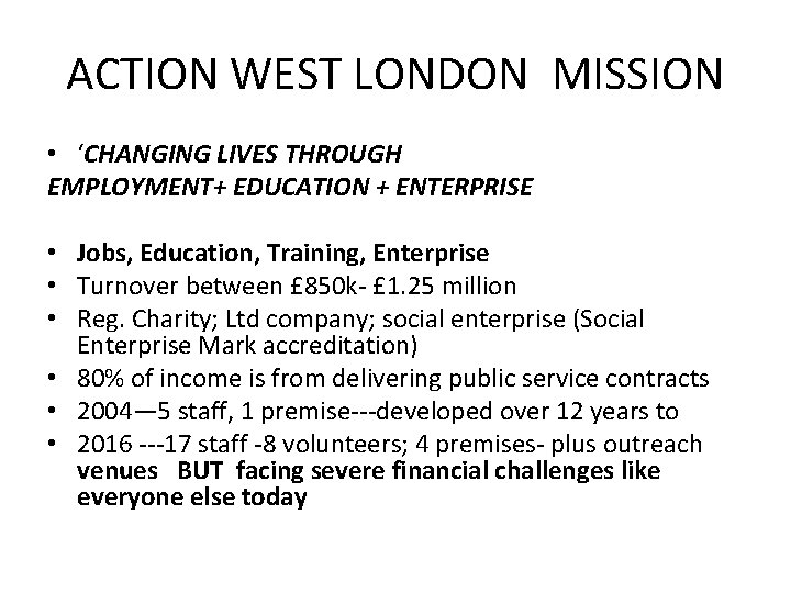 ACTION WEST LONDON MISSION • ‘CHANGING LIVES THROUGH EMPLOYMENT+ EDUCATION + ENTERPRISE • Jobs,