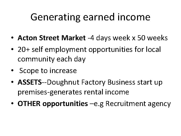 Generating earned income • Acton Street Market -4 days week x 50 weeks •
