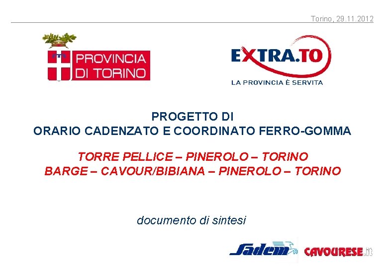 Torino, 29. 11. 2012 PROGETTO DI ORARIO CADENZATO E COORDINATO FERRO-GOMMA TORRE PELLICE – Torino, 29. 11. 2012 PROGETTO DI ORARIO CADENZATO E COORDINATO FERRO-GOMMA TORRE PELLICE –