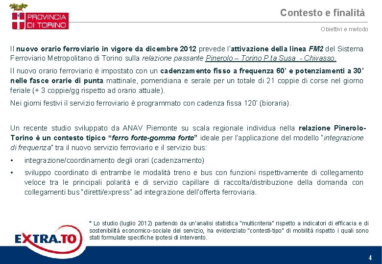 Contesto e finalità Obiettivi e metodo Il nuovo orario ferroviario in vigore da dicembre Contesto e finalità Obiettivi e metodo Il nuovo orario ferroviario in vigore da dicembre