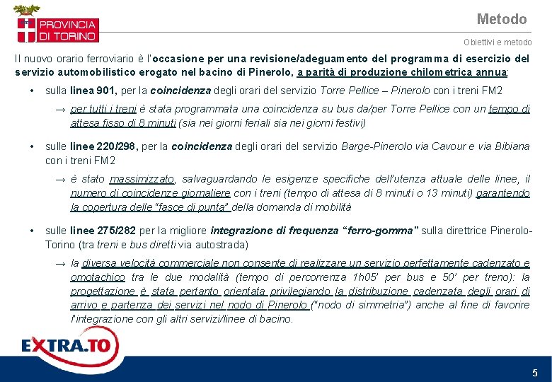 Metodo Obiettivi e metodo Il nuovo orario ferroviario è l’occasione per una revisione/adeguamento del Metodo Obiettivi e metodo Il nuovo orario ferroviario è l’occasione per una revisione/adeguamento del