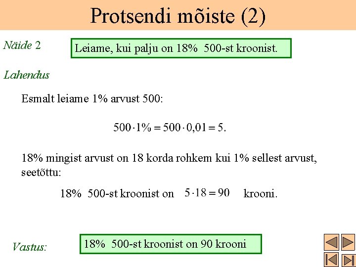 Protsendi mõiste (2) Näide 2 Leiame, kui palju on 18% 500 -st kroonist. Lahendus