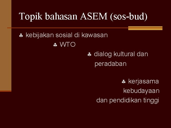 Topik bahasan ASEM (sos-bud) kebijakan sosial di kawasan WTO dialog kultural dan peradaban kerjasama