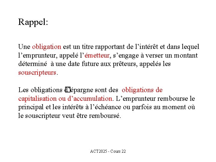 Rappel: Une obligation est un titre rapportant de l’intérêt et dans lequel l’emprunteur, appelé