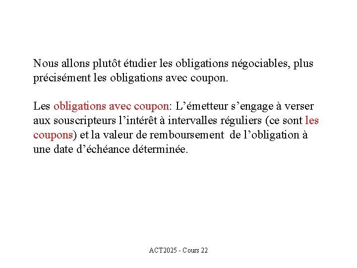 Nous allons plutôt étudier les obligations négociables, plus précisément les obligations avec coupon. Les