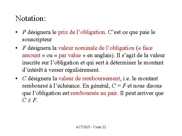 Notation: • P désignera le prix de l’obligation. C’est ce que paie le souscripteur