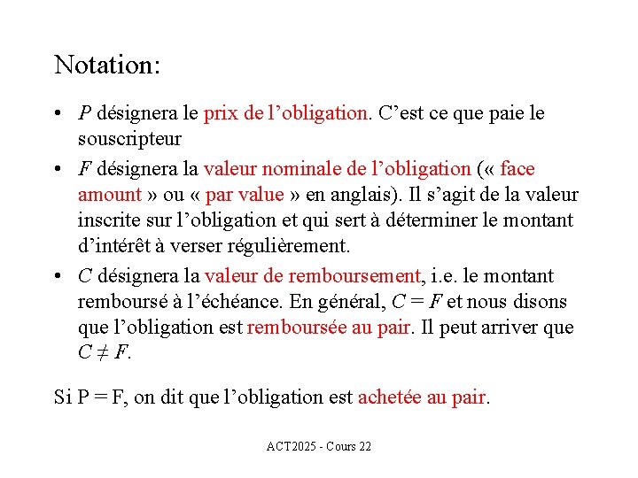 Notation: • P désignera le prix de l’obligation. C’est ce que paie le souscripteur