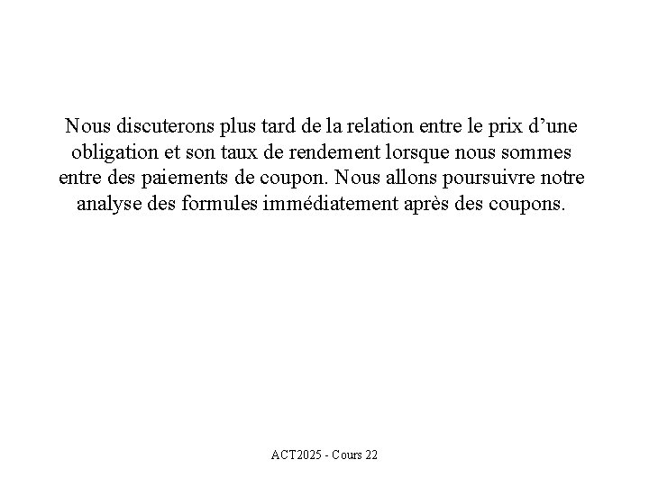 Nous discuterons plus tard de la relation entre le prix d’une obligation et son